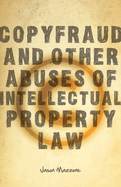 Copyfraud and Other Abuses of Intellectual Property Law