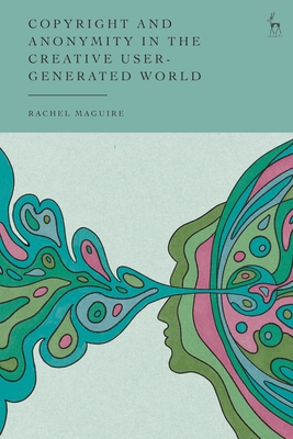 Copyright and Anonymity in the Creative User-Generated World - Maguire, Rachel