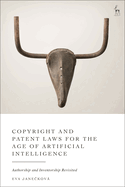 Copyright and Patent Laws for the Age of Artificial Intelligence: Authorship and Inventorship Revisited