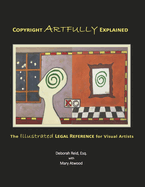 Copyright Artfully Explained: The Illustrated Legal Reference for Visual Artists