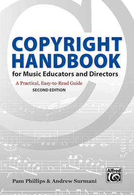 Copyright Handbook for Music Educators and Directors: A Practical, Easy-To-Read Guide - Phillips, Pam, and Surmani, Andrew