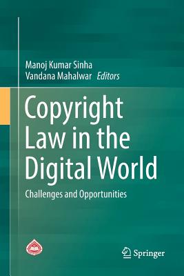 Copyright Law in the Digital World: Challenges and Opportunities - Sinha, Manoj Kumar (Editor), and Mahalwar, Vandana (Editor)