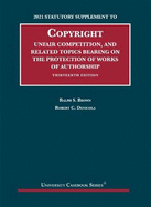 Copyright, Unfair Competition, and Related Topics Bearing on the Protection of Works of Authorship: 2021 Statutory and Case Supplement to 13th Edition