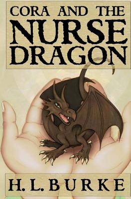 Cora and the Nurse Dragon - Burke, H L