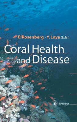 Coral Health and Disease - Rosenberg, Eugene (Editor), and Loya, Yossi (Editor)