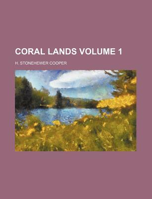 Coral Lands; Volume 1 - Cooper, H Stonehewer