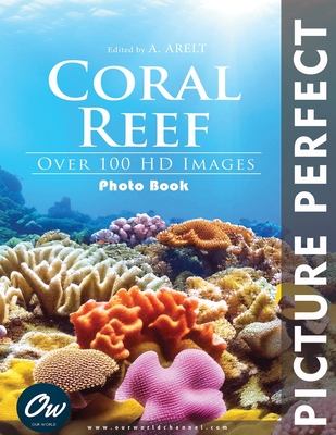 Coral Reef: Picture Perfect Photo Book - Arelt, A, and World, Our