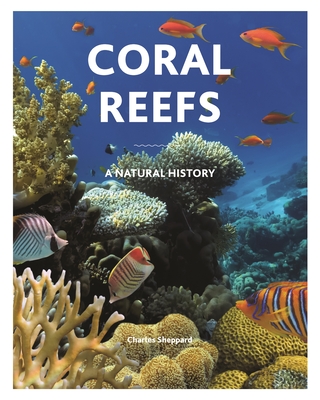 Coral Reefs: A Natural History - Kelley, Russell (Foreword by), and Sheppard, Charles