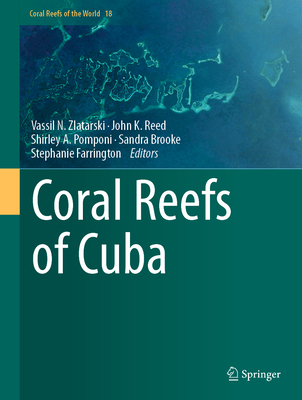 Coral Reefs of Cuba - Zlatarski, Vassil N. (Editor), and Reed, John K. (Editor), and Pomponi, Shirley A. (Editor)