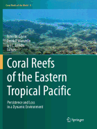 Coral Reefs of the Eastern Tropical Pacific: Persistence and Loss in a Dynamic Environment