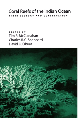 Coral Reefs of the Indian Ocean: Their Ecology and Conservation - McClanahan, Tim R (Editor), and Sheppard, Charles R C (Editor), and Obura, David O (Editor)