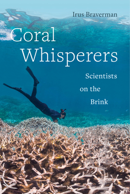 Coral Whisperers: Scientists on the Brink Volume 3 - Braverman, Irus