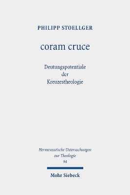 coram cruce: Deutungspotentiale der Kreuzestheologie - Stoellger, Philipp