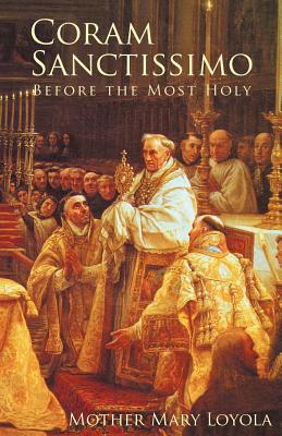 Coram Sanctissimo: Before the Most Holy - Loyola, Mother Mary, and Thurston, Herbert, Rev. (Editor), and Bergman, Lisa (Prepared for publication by)