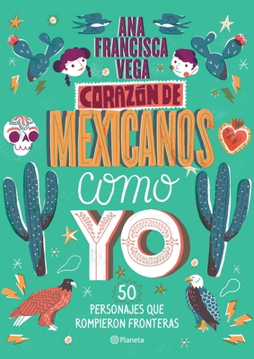 Coraz?n de Mexicanos Como Yo: 50 Historias de Personajes Que Rompieron Fronteras - Vega, Ana Francisca