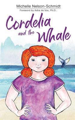 Cordelia and the Whale - Nelson-Schmidt, Michelle, and De Vos, Asha (Foreword by)