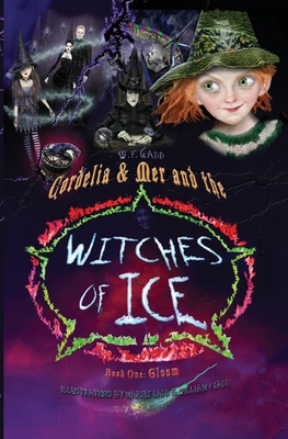 Cordelia & Mer and The Witches of Ice: Book 1: Gloom - Gadd, William F