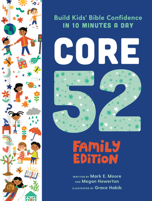 Core 52 Family Edition: Build Kids' Bible Confidence in 10 Minutes a Day: A Daily Devotional - Moore, Mark E, and Howerton, Megan