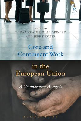 Core and Contingent Work in the European Union: A Comparative Analysis - Ales, Edoardo (Editor), and Deinert, Olaf (Editor), and Kenner, Jeff, Professor (Editor)