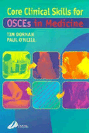 Core Clinical Skills: How to Succeed in Osces in Medicine - O'Neill, Paul A, Frcp, MD, and Dornan, Tim, PhD, DM, Frcp