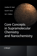 Core Concepts in Supramolecular Chemistry and Nanochemistry - Steed, Jonathan W, and Turner, David R, and Wallace, Karl J