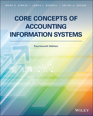 Core Concepts of Accounting Information Systems - Simkin, Mark G, and Worrell, James L, and Savage, Arline A