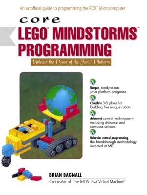Core Lego Mindstorms Programming: Unleash the Power of the Java Platform - Bagnall, Brian
