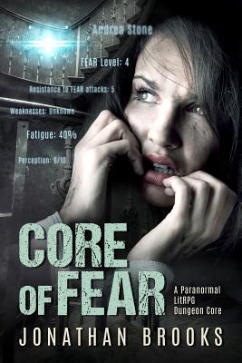 Core of Fear: A Paranormal LitRPG Dungeon Core - Brooks, Jonathan L