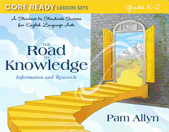 Core Ready Lesson Sets for Grades K-2: A Staircase to Standards Success for English Language Arts, The Road to Knowledge: Information and Research