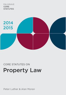 Core Statutes on Property Law 2014-15 - Luther, Peter, and Moran, Alan