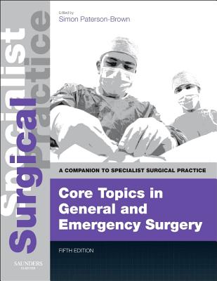 Core Topics in General & Emergency Surgery - Print and E-Book: A Companion to Specialist Surgical Practice - Paterson-Brown, Simon (Editor)