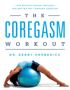 Coregasm Workout: The Revolutionary Method for Better Sex Through Exercise