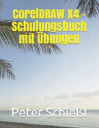 Corel DRAW X4 - Schulungsbuch mit ?bungen