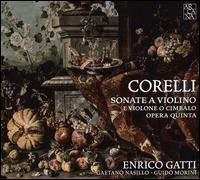 Corelli: Sonate a Violino e Violone o Cimbalo, Opera Quinta - Enrico Gatti (violin); Gaetano Nasillo (cello); Guido Morini (harpsichord)