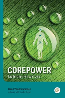 Corepower, Leadership from your Core: Living your life according to your vision. Being balanced and regaining balance whenever you lose it. Living deeply connected to yourself and the world around you. Sounds hard? Luckily personal leadership is... - De Coster, Lien (Translated by), and MacNamara, Looby (Introduction by)