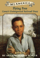 Corey's Underground Railroad Diaries: Book Two: Flying Free