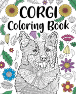 Corgi Coloring Book: Adult Coloring Book, Dog Lover Gift, Corgi Gifts, Floral Mandala Coloring Pages