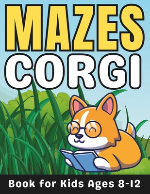 Corgi Gifts for Kids: Corgi Mazes for Kids Ages 8-12: 32 Fun and Challenging Different Corgi Shapes Activity Book for Boys and Girls with Solutions - Press, Mehran