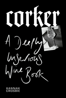 Corker: A Deeply Unserious Wine Book - Crosbie, Hannah