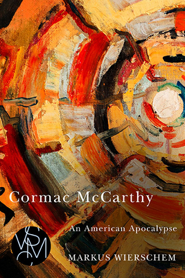 Cormac McCarthy: An American Apocalypse - Wierschem, Markus