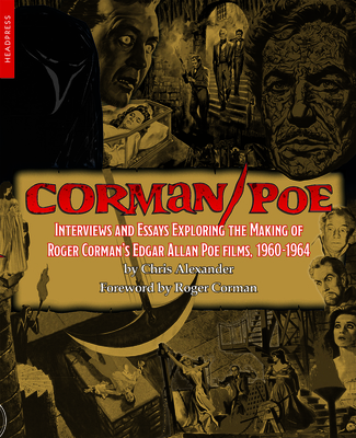 Corman/Poe: Interviews and Essays Exploring the Making of Roger Corman's Edgar Allan Poe Films, 1960-1964 - Alexander, Chris, and Corman, Roger (Foreword by)