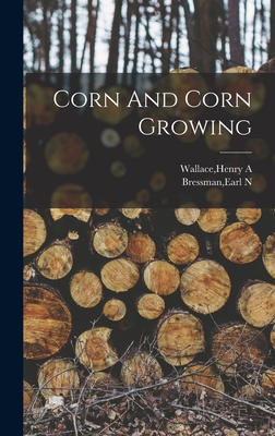 Corn And Corn Growing - Wallace, Henry a (Creator), and Bressman, Earl N (Creator)