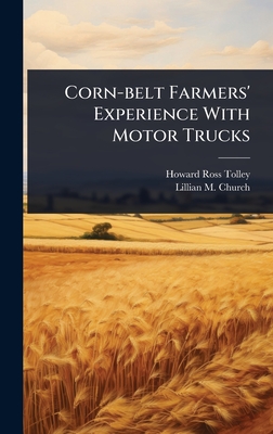 Corn-belt Farmers' Experience With Motor Trucks - Tolley, Howard Ross, and Lillian M Church (Creator)