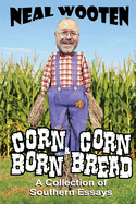 Corn Born & Corn Bread: A Collection of Southern Essays