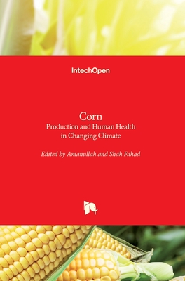 Corn: Production and Human Health in Changing Climate - Amanullah (Editor), and Fahad, Shah (Editor)