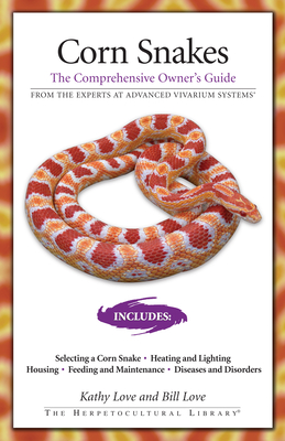 Corn Snakes: The Comprehensive Owner's Guide - Love, Kathy, and Love, Bill
