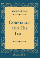 Corneille and His Times (Classic Reprint)