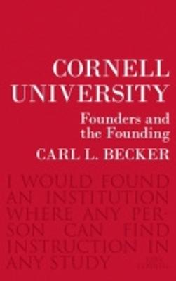 Cornell University: Founders and the Founding - Becker, Carl L