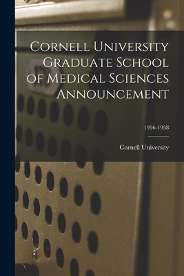 Cornell University Graduate School of Medical Sciences Announcement; 1956-1958 - Cornell University (Creator)