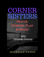 Corner Sisters: Prayer, Purpose, Plan & Praise 2019 Calendar Journal